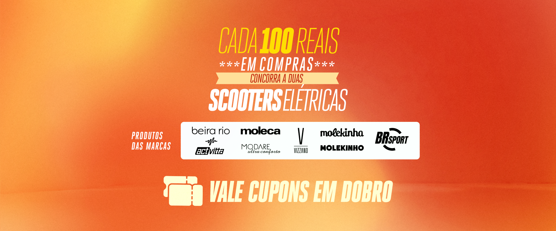 Marcas com cupom em dobro: Beira Rio, Moleca, Vizzano, Modare, Molekinha, Molekinho, Actvitta e BR Sport